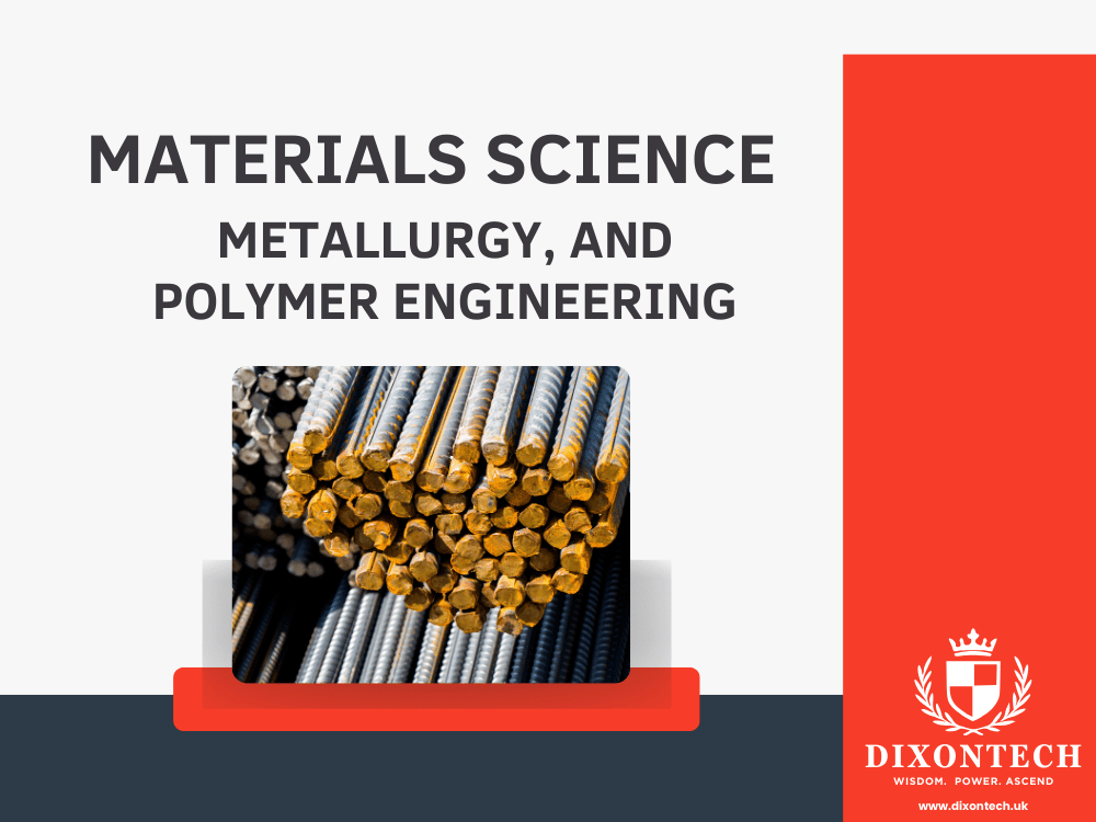MATERIALS SCIENCE, METALLURGY, AND POLYMER ENGINEERING